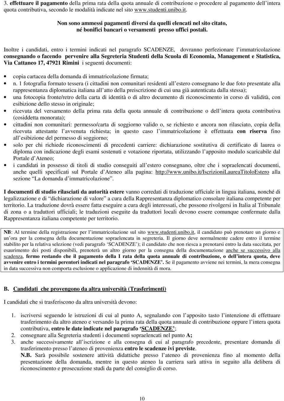 Inoltre i candidati, entro i termini indicati nel paragrafo SCADENZE, dovranno perfezionare l immatricolazione consegnando o facendo pervenire alla Segreteria Studenti della Scuola di Economia,