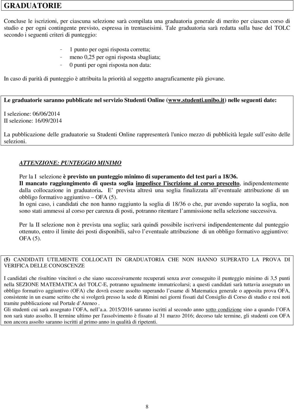 non data: In caso di parità di punteggio è attribuita la priorità al soggetto anagraficamente più giovane. Le graduatorie saranno pubblicate nel servizio Studenti Online (www.studenti.unibo.