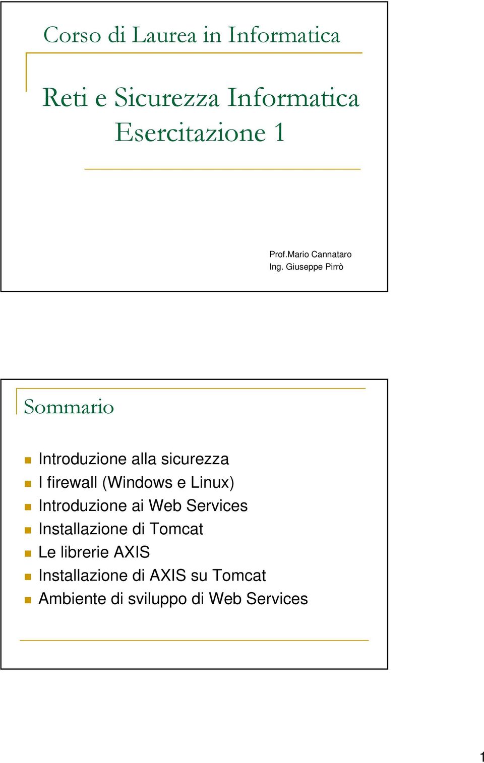 Giuseppe Pirrò Sommario Introduzione alla sicurezza I firewall (Windows e Linux)