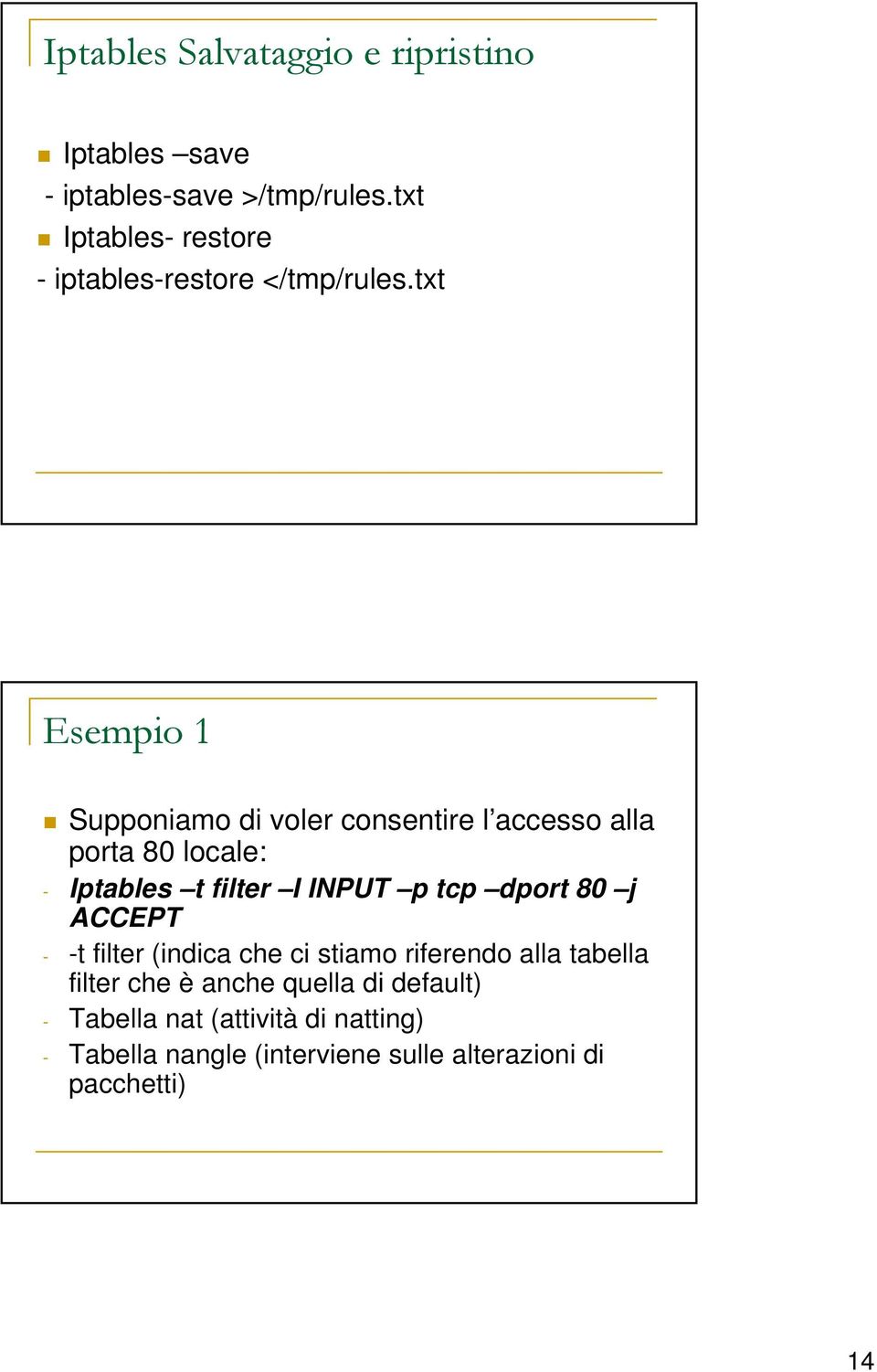 txt Esempio 1 Supponiamo di voler consentire l accesso alla porta 80 locale: - Iptables t filter I INPUT p tcp