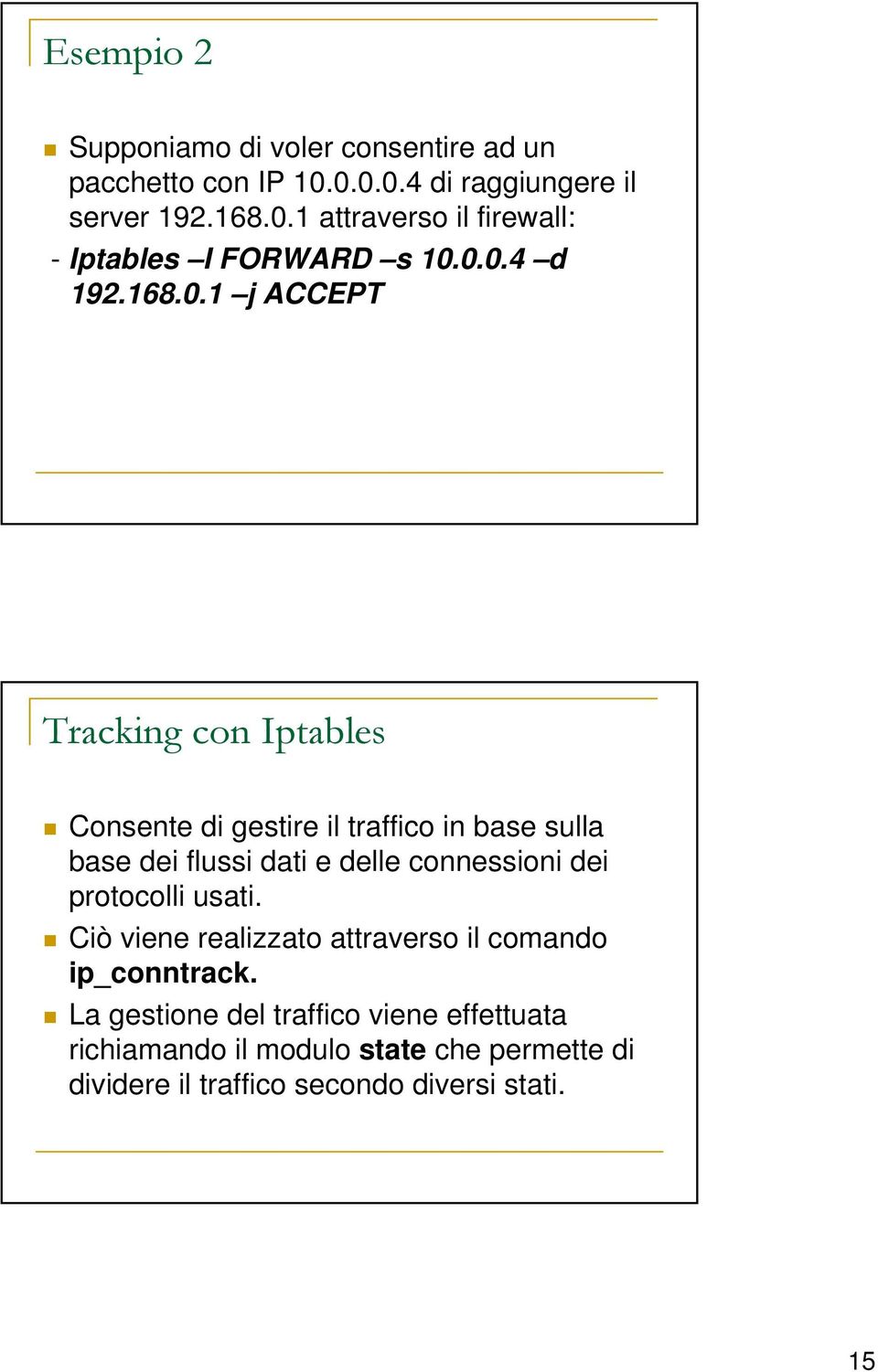 connessioni dei protocolli usati. Ciò viene realizzato attraverso il comando ip_conntrack.