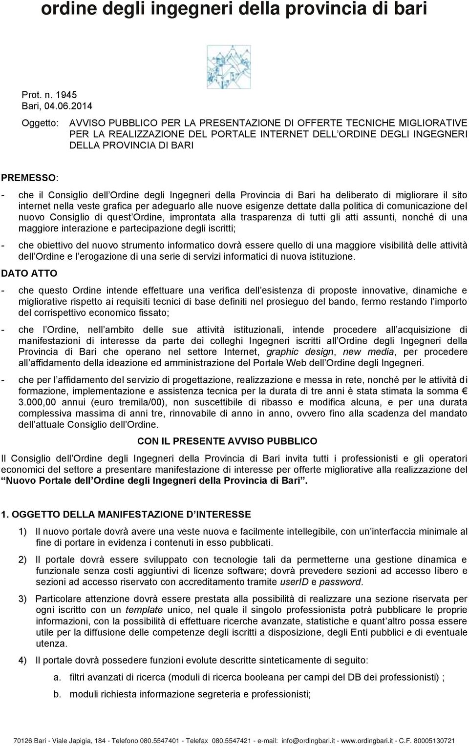 Consiglio dell Ordine degli Ingegneri della Provincia di Bari ha deliberato di migliorare il sito internet nella veste grafica per adeguarlo alle nuove esigenze dettate dalla politica di