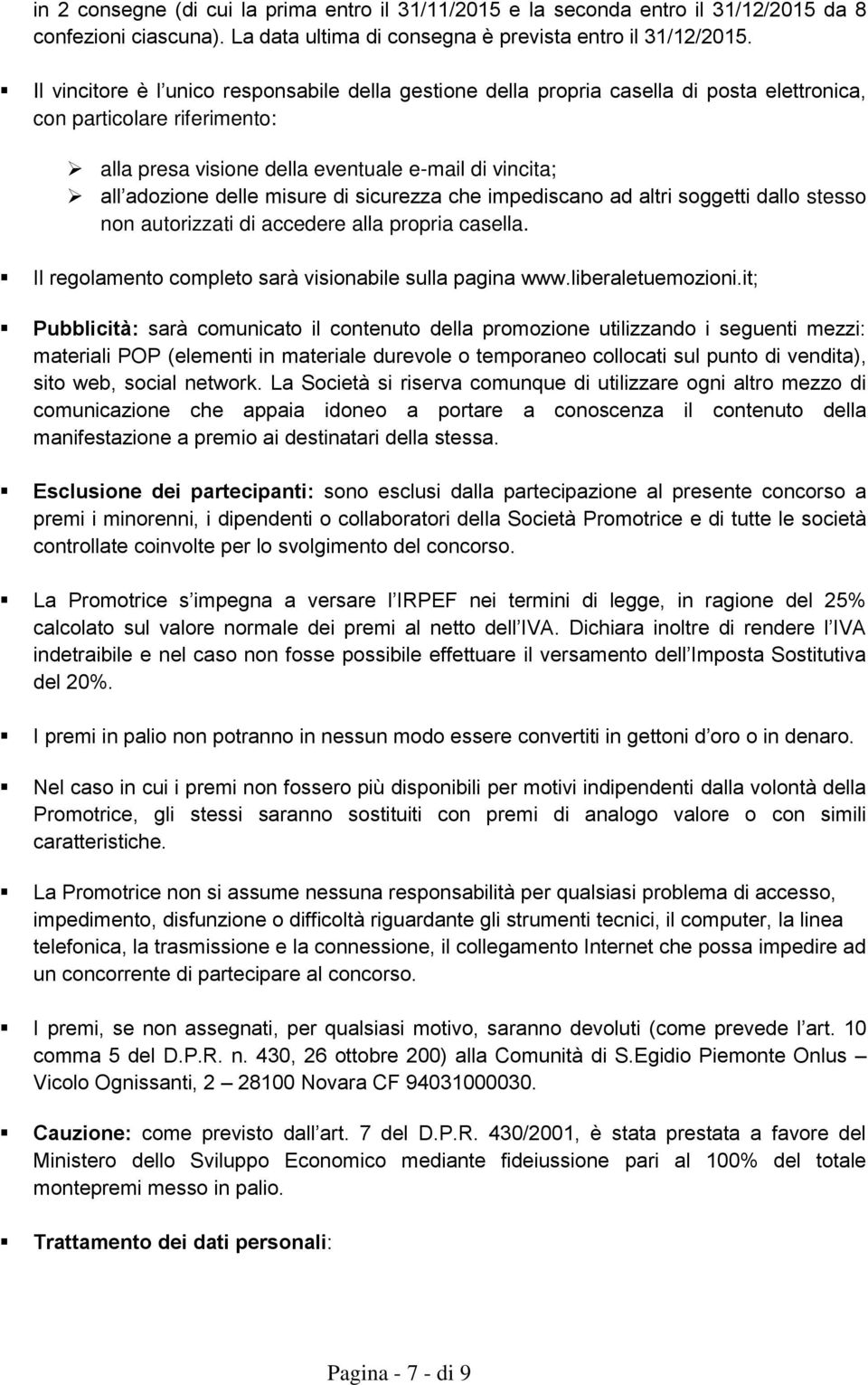 misure di sicurezza che impediscano ad altri soggetti dallo stesso non autorizzati di accedere alla propria casella. Il regolamento completo sarà visionabile sulla pagina www.liberaletuemozioni.