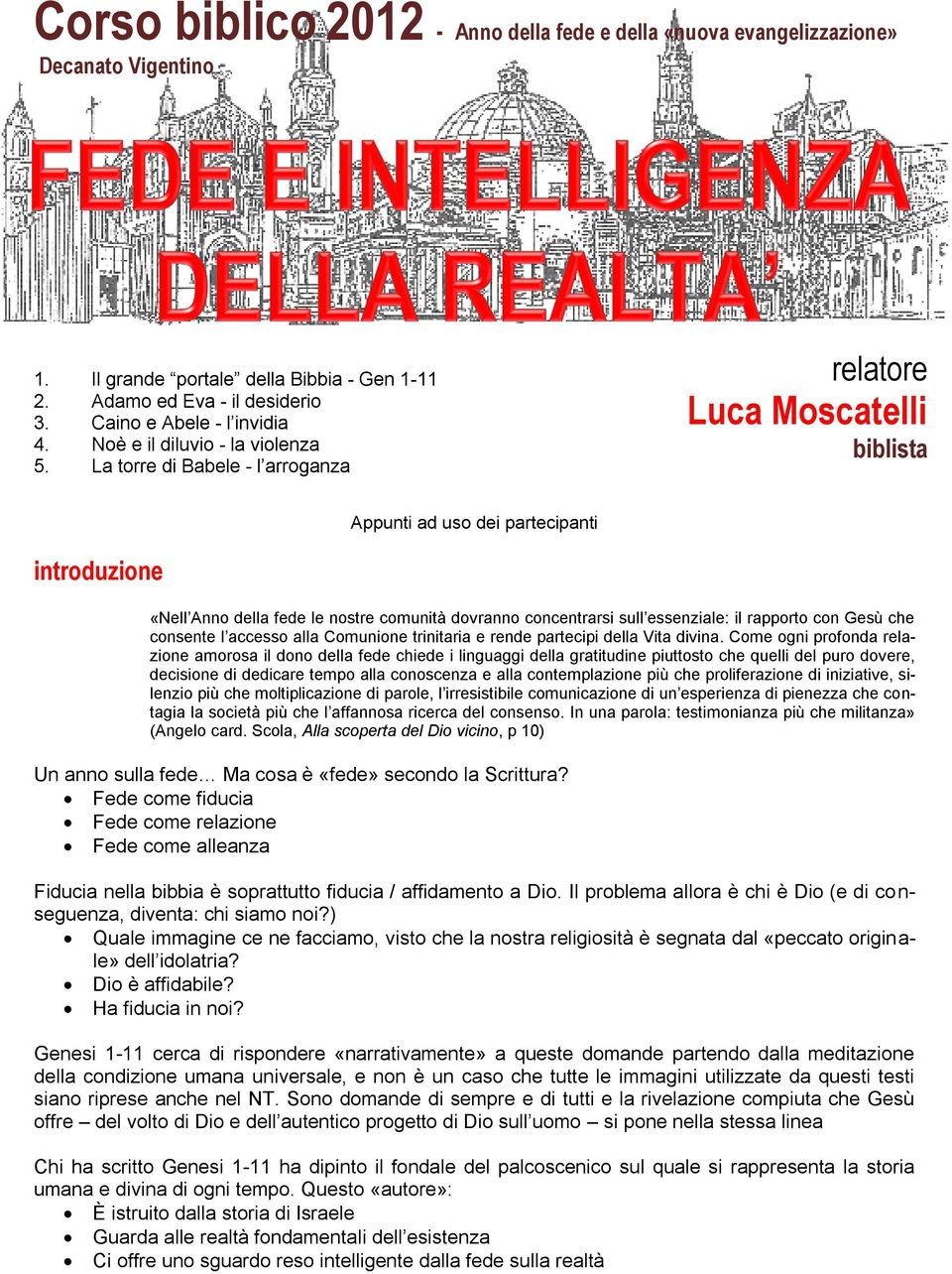 La torre di Babele - l arroganza relatore Luca Moscatelli biblista Appunti ad uso dei partecipanti introduzione «Nell Anno della fede le nostre comunità dovranno concentrarsi sull essenziale: il