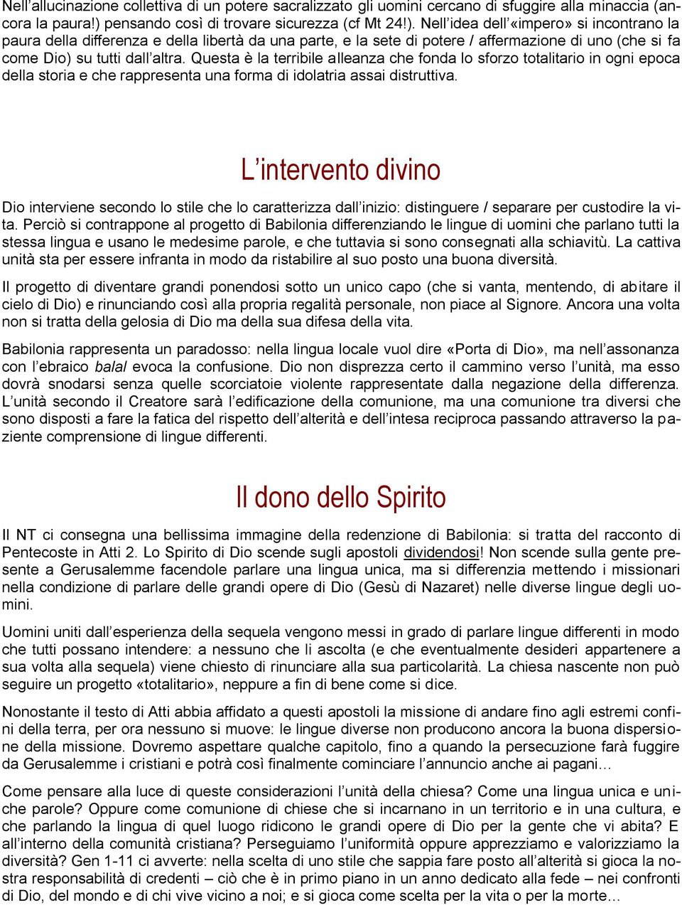 Nell idea dell «impero» si incontrano la paura della differenza e della libertà da una parte, e la sete di potere / affermazione di uno (che si fa come Dio) su tutti dall altra.