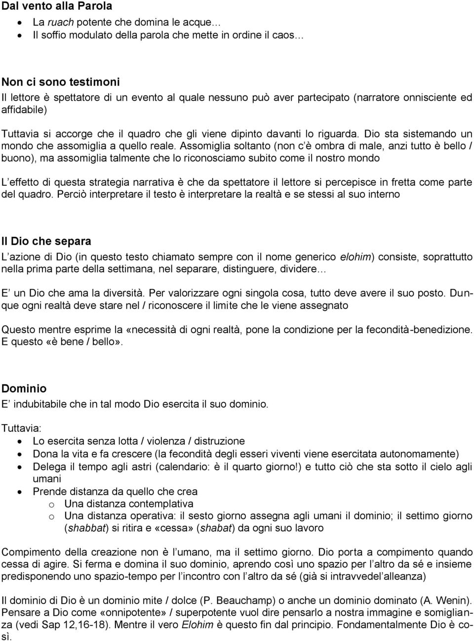 Assomiglia soltanto (non c è ombra di male, anzi tutto è bello / buono), ma assomiglia talmente che lo riconosciamo subito come il nostro mondo L effetto di questa strategia narrativa è che da