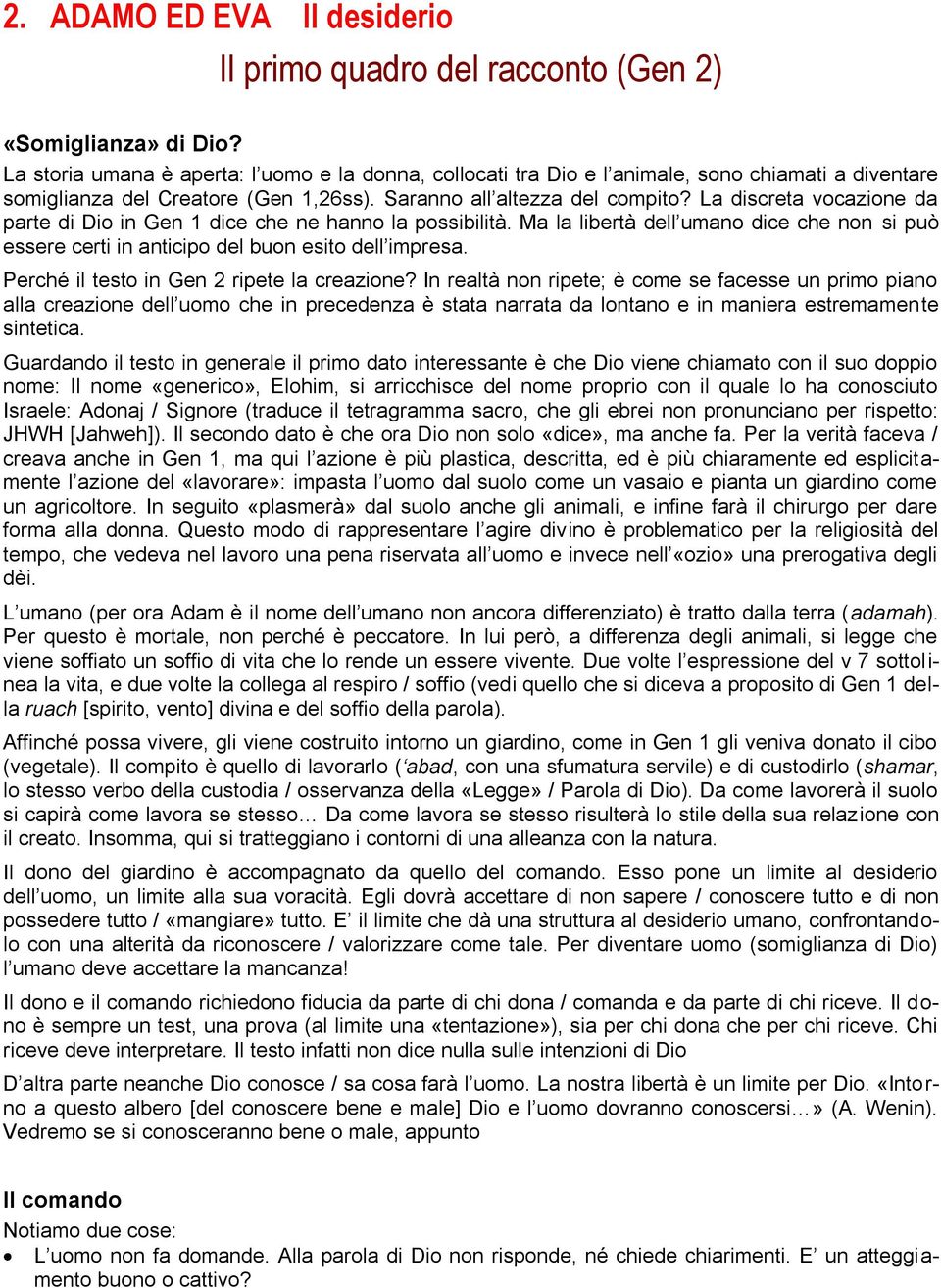 La discreta vocazione da parte di Dio in Gen 1 dice che ne hanno la possibilità. Ma la libertà dell umano dice che non si può essere certi in anticipo del buon esito dell impresa.