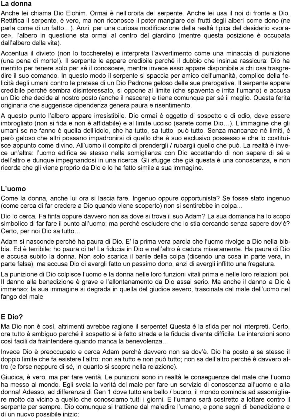 Anzi, per una curiosa modificazione della realtà tipica del desiderio «vorace», l albero in questione sta ormai al centro del giardino (mentre questa posizione è occupata dall albero della vita).