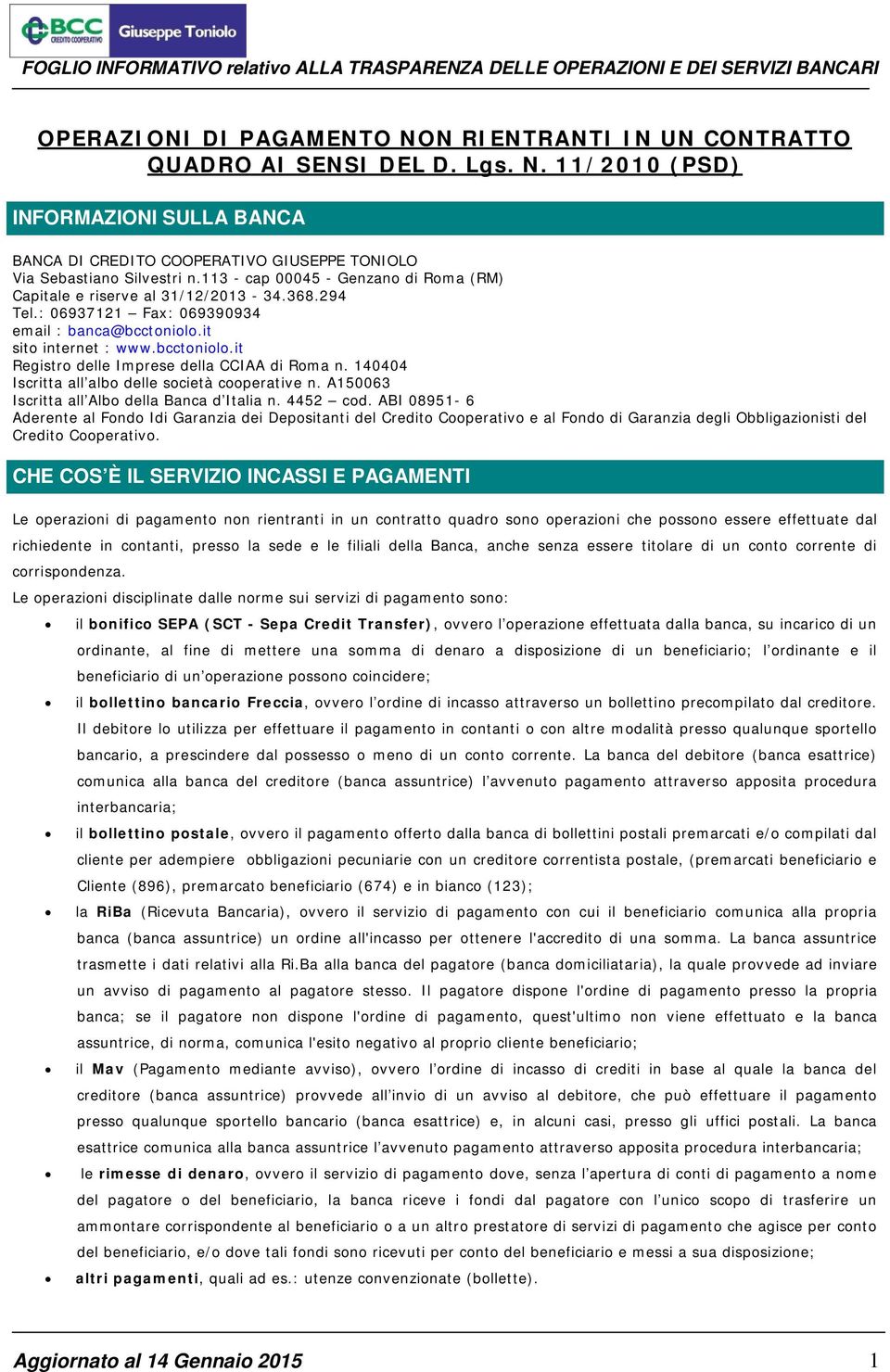 140404 Iscritta all albo delle società cooperative n. A150063 Iscritta all Albo della Banca d Italia n. 4452 cod.