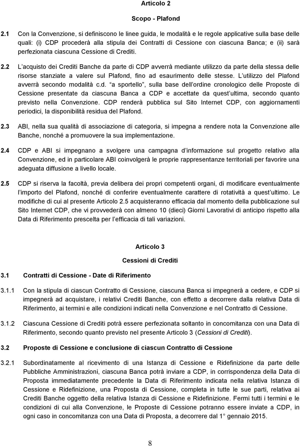 sarà perfezionata ciascuna Cessione di Crediti. 2.