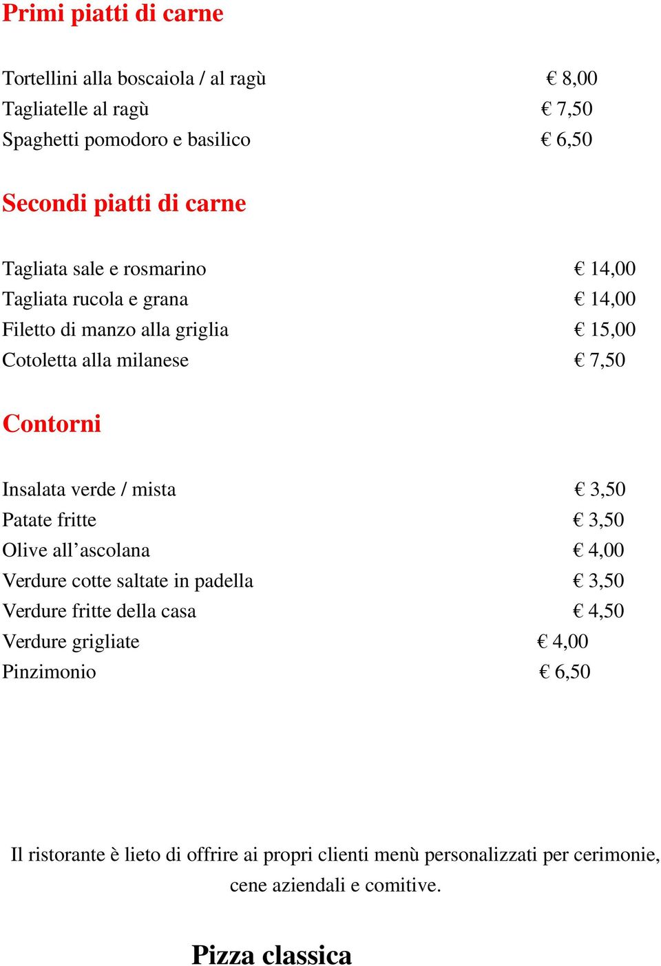 verde / mista 3,50 Patate fritte 3,50 Olive all ascolana 4,00 Verdure cotte saltate in padella 3,50 Verdure fritte della casa 4,50 Verdure