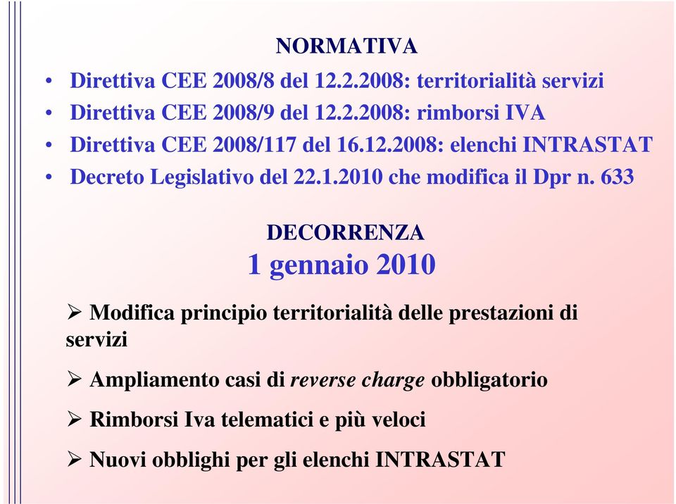 633 DECORRENZA 1 gennaio 2010 Modifica principio territorialità delle prestazioni di servizi Ampliamento casi di