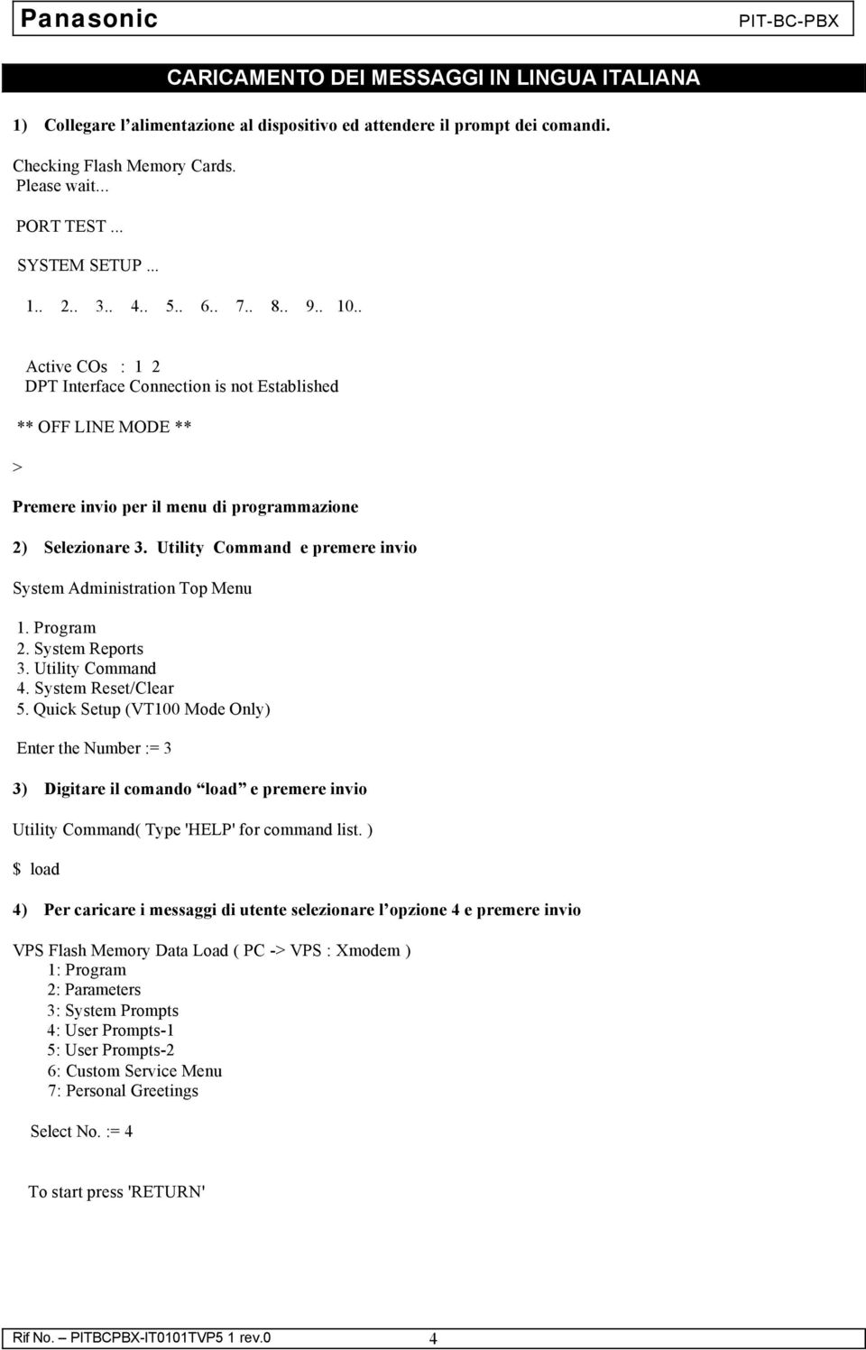 Utility Command e premere invio System Administration Top Menu. Program 2. System Reports 3. Utility Command 4. System Reset/Clear 5.