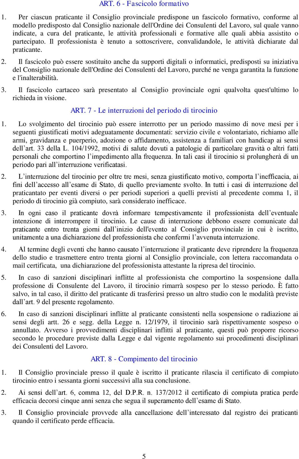 indicate, a cura del praticante, le attività professionali e formative alle quali abbia assistito o partecipato.