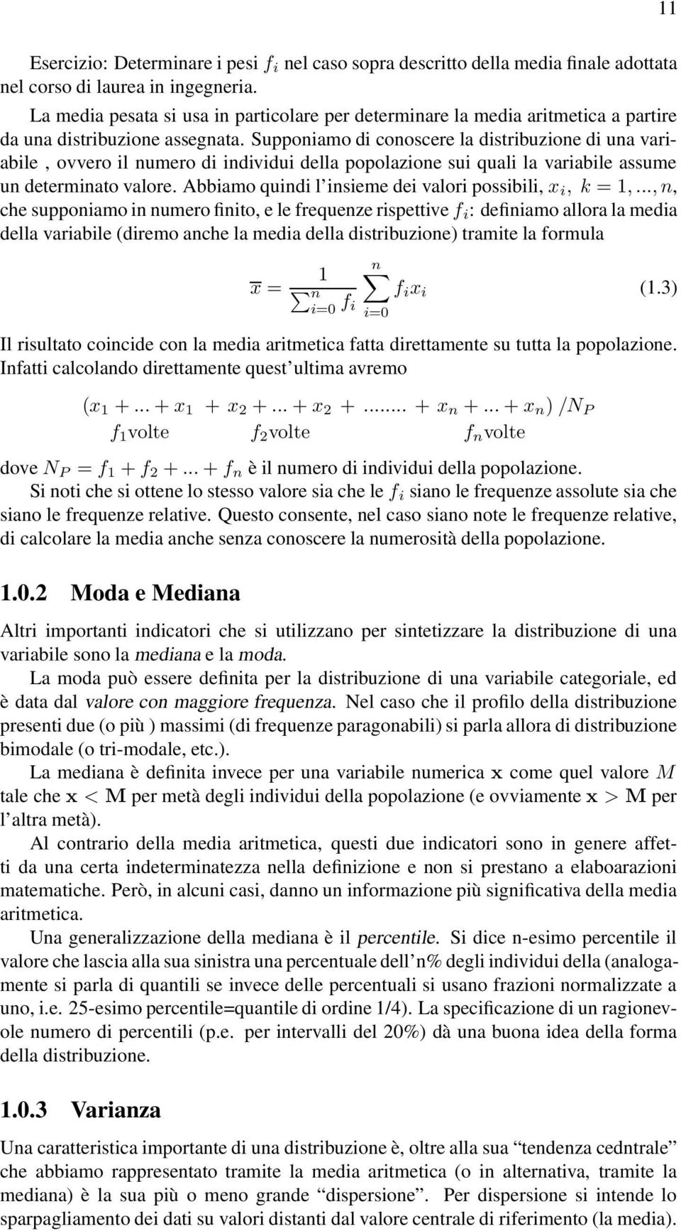 Supponiamo di conoscere la distribuzione di una variabile, ovvero il numero di individui della popolazione sui quali la variabile assume un determinato valore.