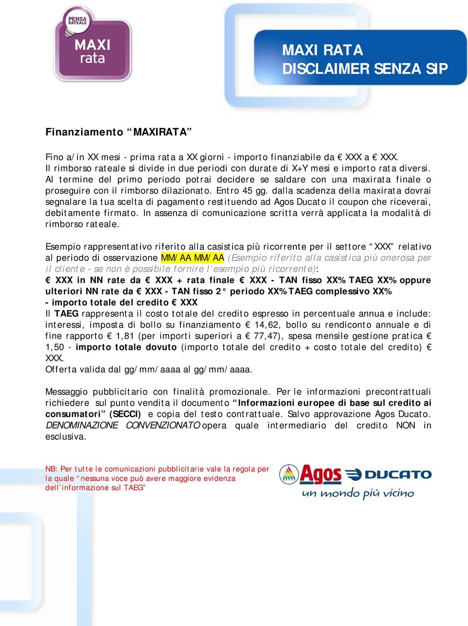 dalla scadenza della maxirata dovrai segnalare la tua scelta di pagamento restituendo ad Agos Ducato il coupon che riceverai, debitamente firmato.