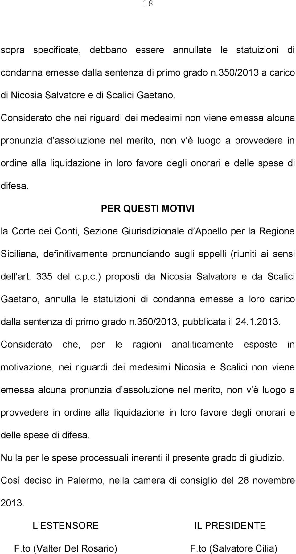 di difesa. PER QUESTI MOTIVI la Corte dei Conti, Sezione Giurisdizionale d Appello per la Regione Sici