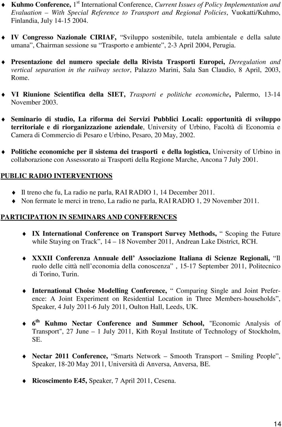 Presentazione del numero speciale della Rivista Trasporti Europei, Deregulation and vertical separation in the railway sector, Palazzo Marini, Sala San Claudio, 8 April, 2003, Rome.