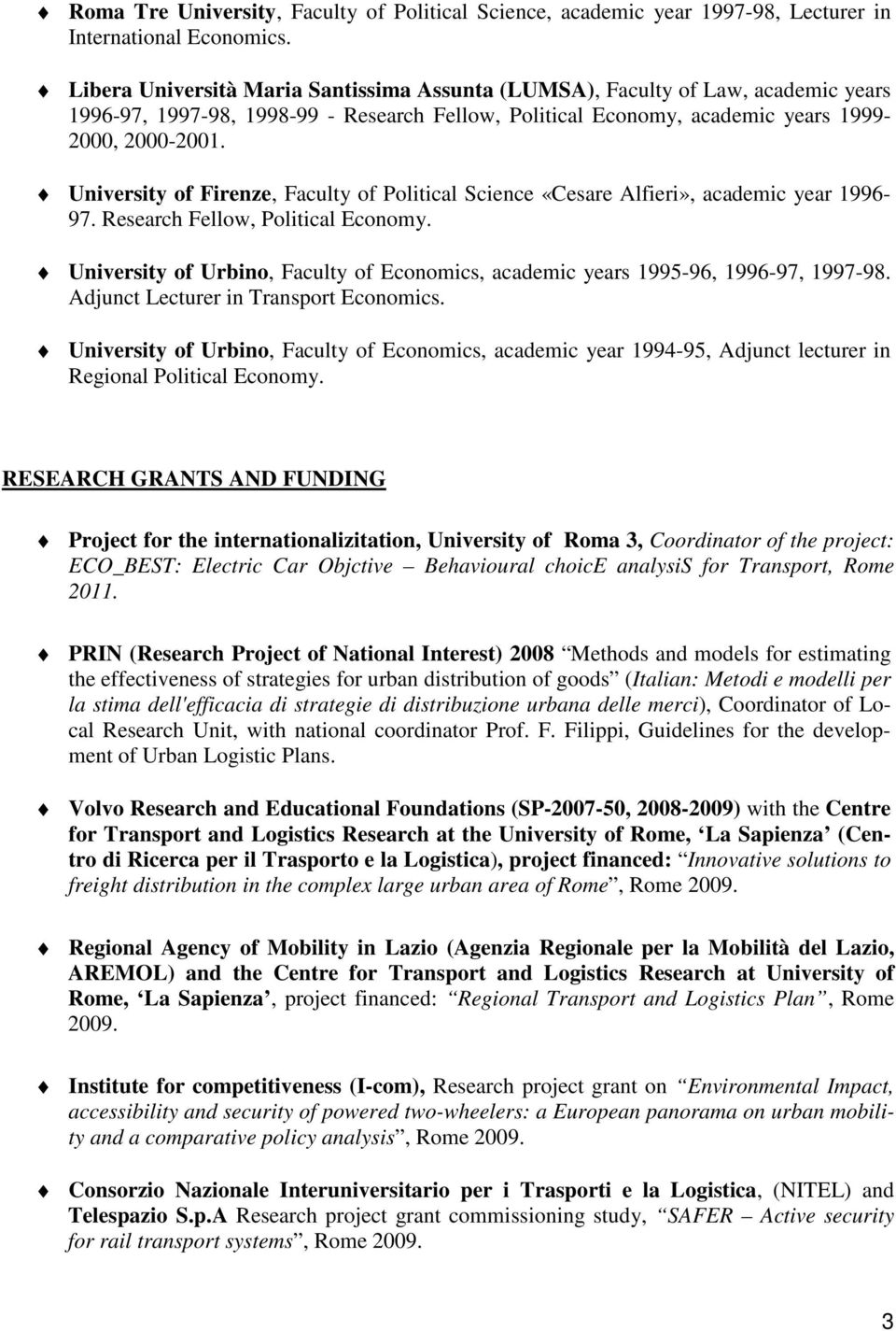 University of Firenze, Faculty of Political Science «Cesare Alfieri», academic year 1996-97. Research Fellow, Political Economy.