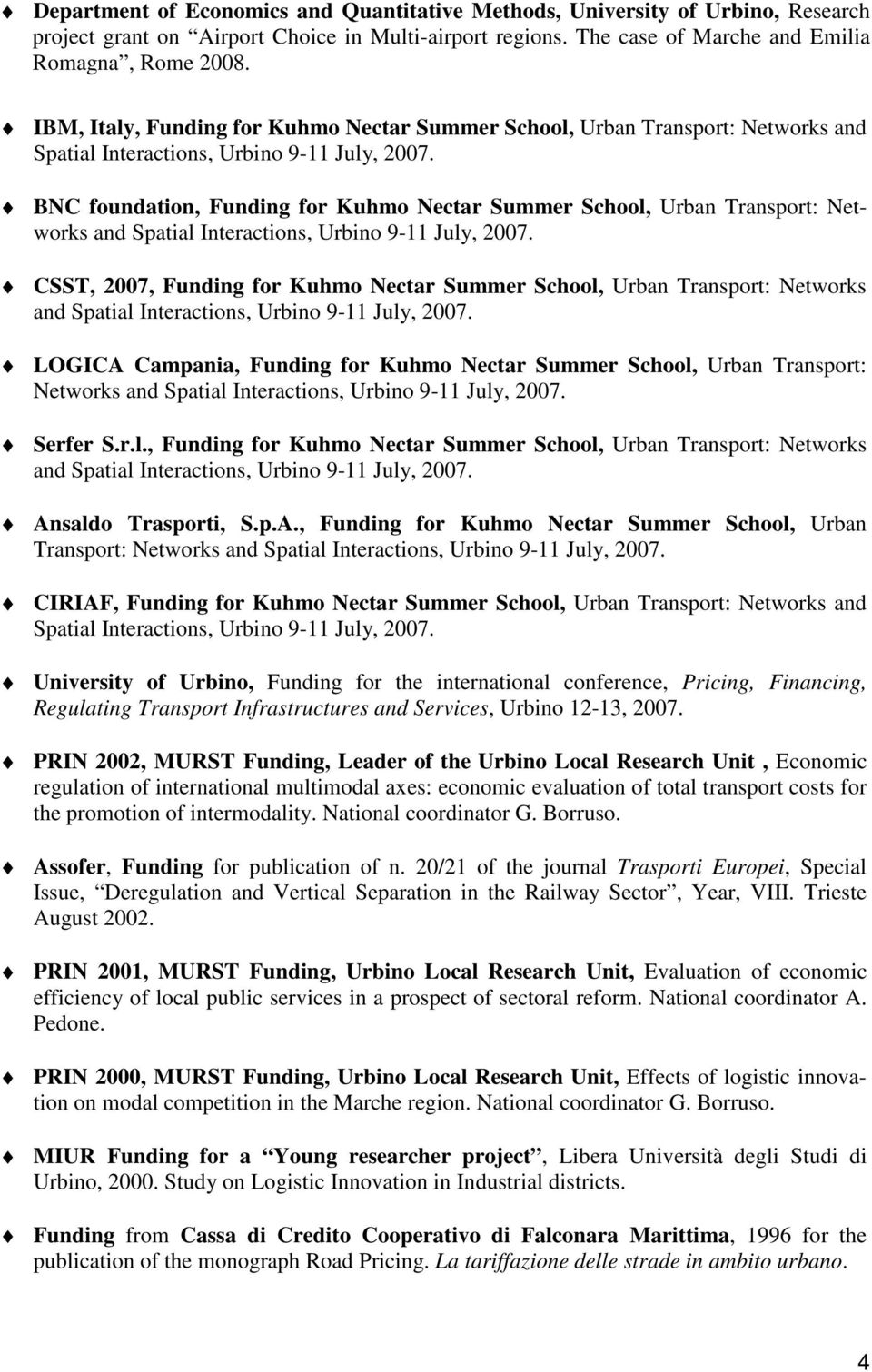 BNC foundation, Funding for Kuhmo Nectar Summer School, Urban Transport: Networks and Spatial Interactions, Urbino 9-11 July, 2007.