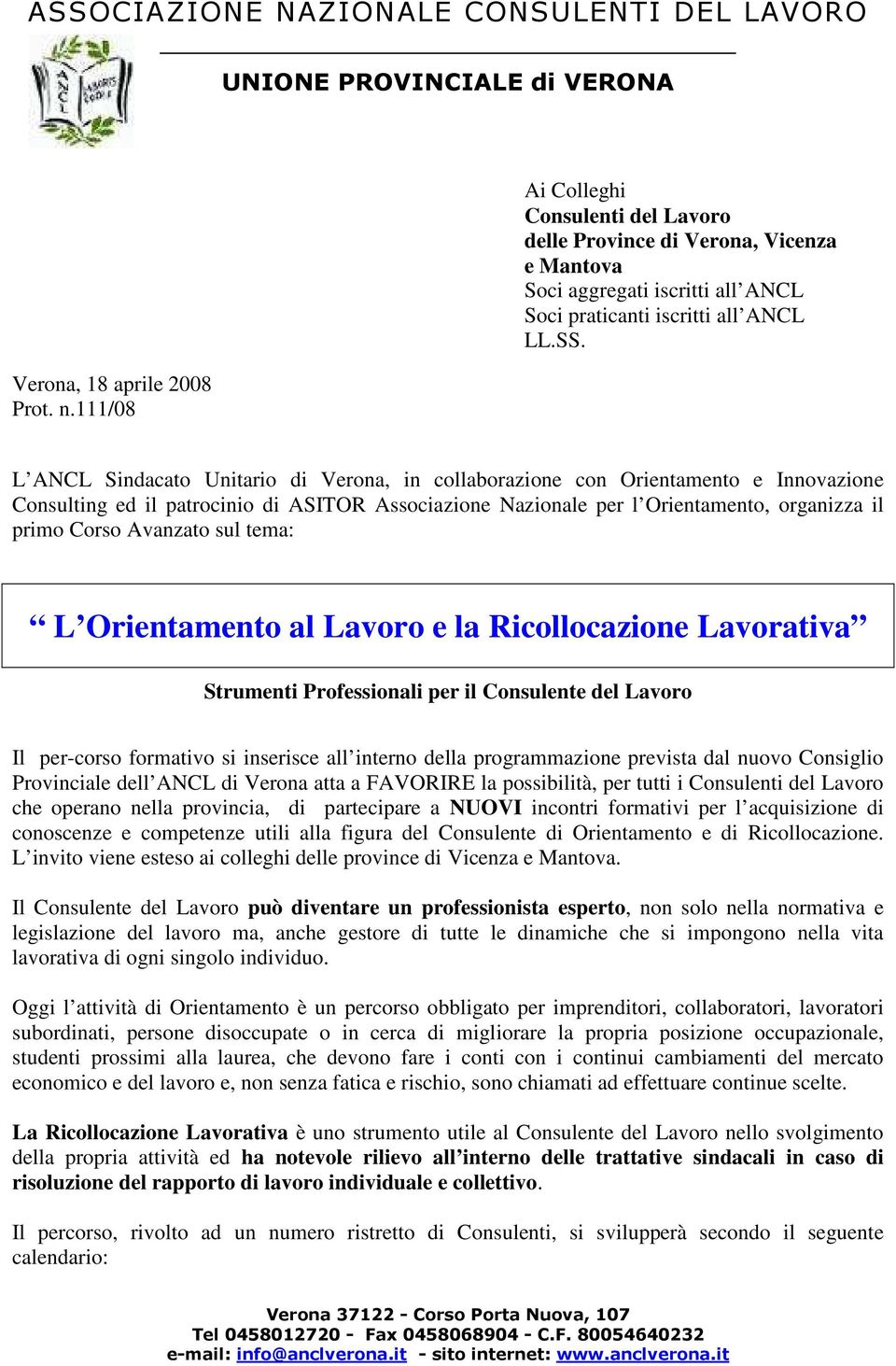 Avanzato sul tema: L Orientamento al Lavoro e la Ricollocazione Lavorativa Strumenti Professionali per il Consulente del Lavoro Il per-corso formativo si inserisce all interno della programmazione