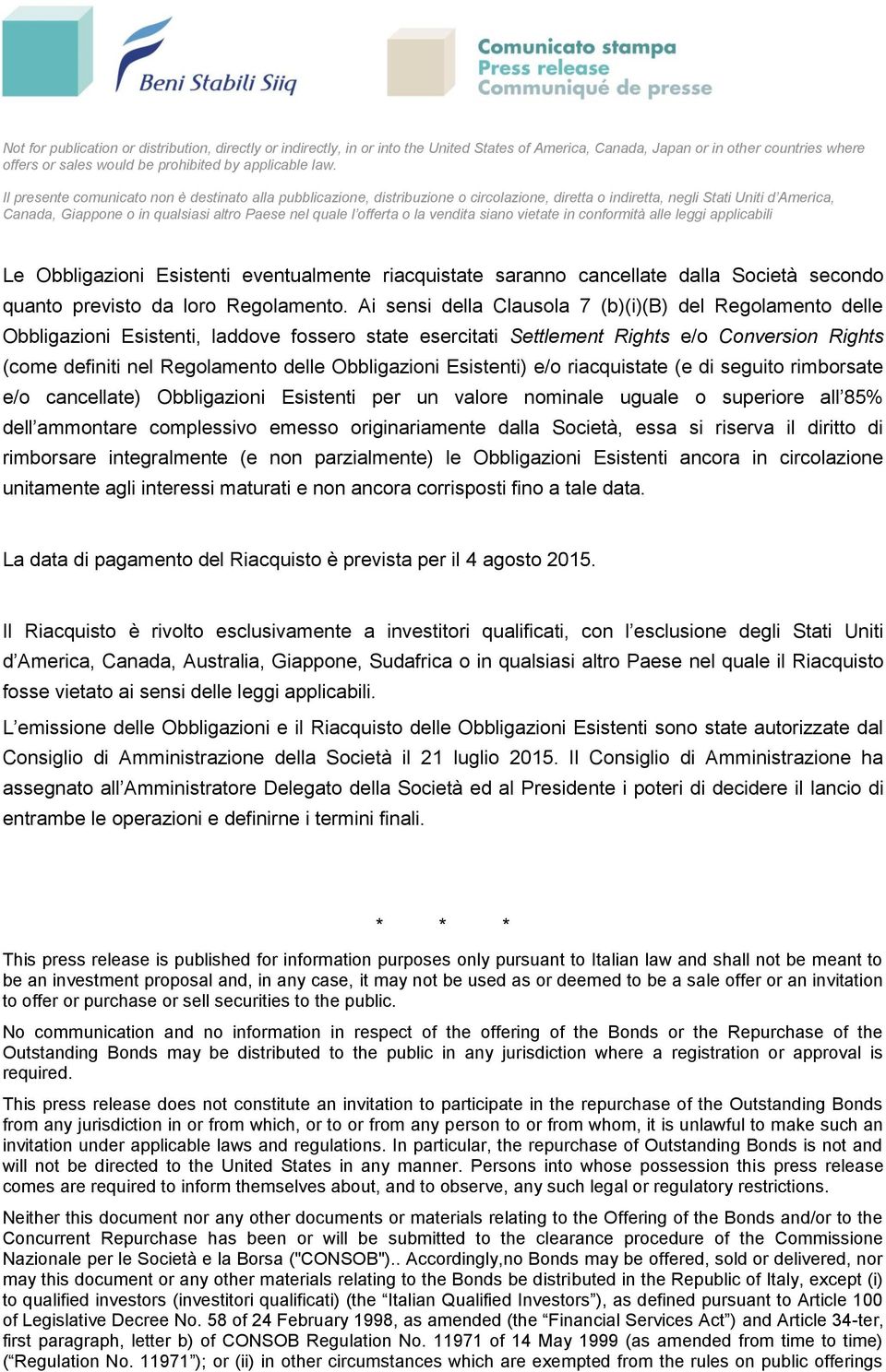 Obbligazioni Esistenti) e/o riacquistate (e di seguito rimborsate e/o cancellate) Obbligazioni Esistenti per un valore nominale uguale o superiore all 85% dell ammontare complessivo emesso