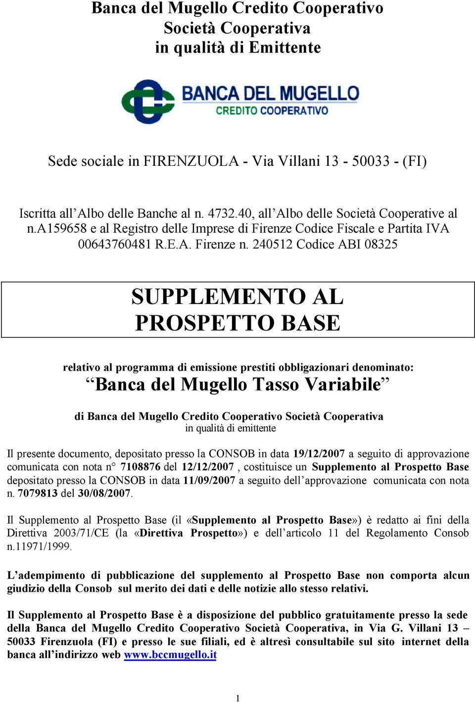 240512 Codice ABI 08325 SUPPLEMENTO AL PROSPETTO BASE relativo al programma di emissione prestiti obbligazionari denominato: Banca del Mugello Tasso Variabile di Banca del Mugello Credito Cooperativo