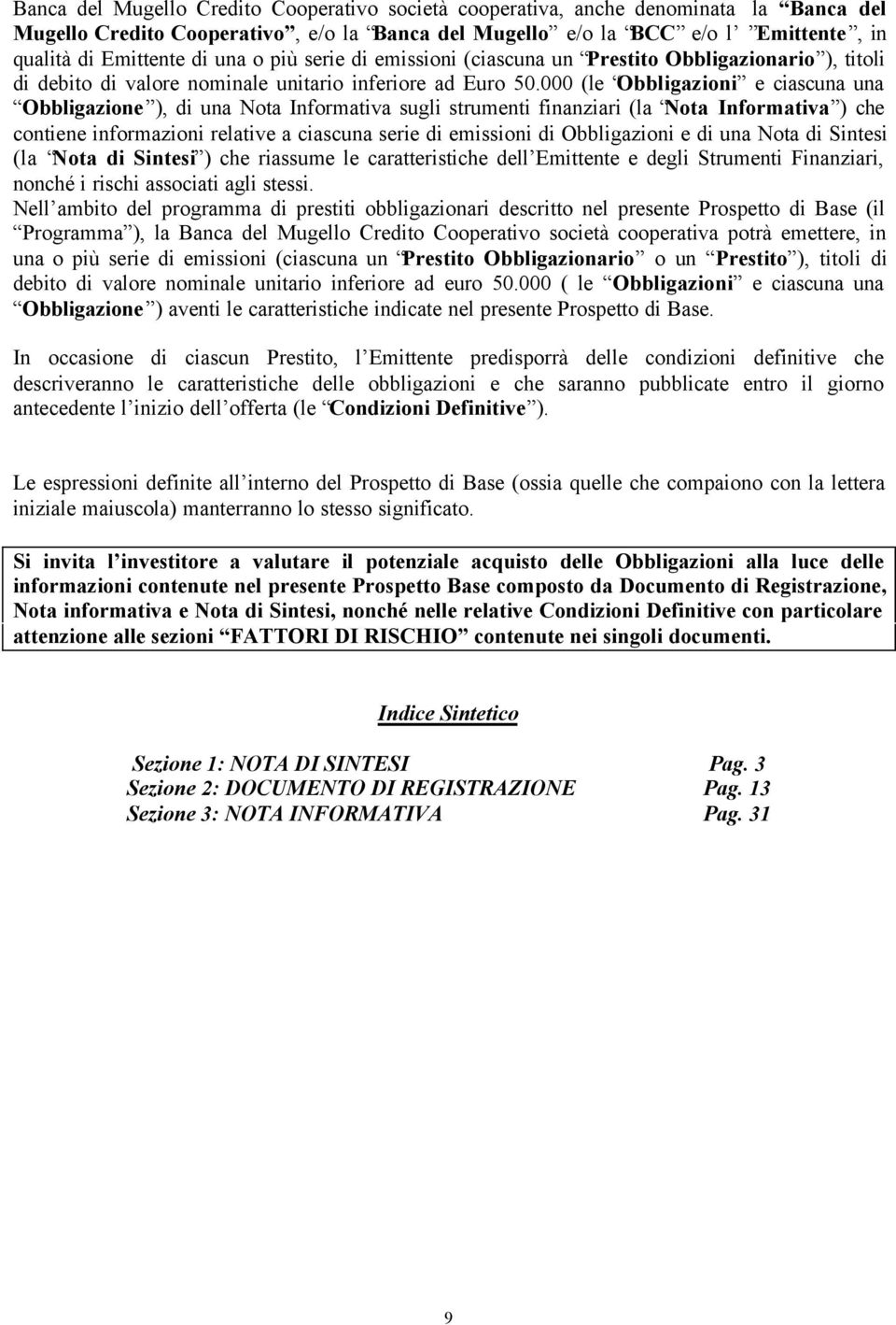 000 (le Obbligazioni e ciascuna una Obbligazione ), di una Nota Informativa sugli strumenti finanziari (la Nota Informativa ) che contiene informazioni relative a ciascuna serie di emissioni di