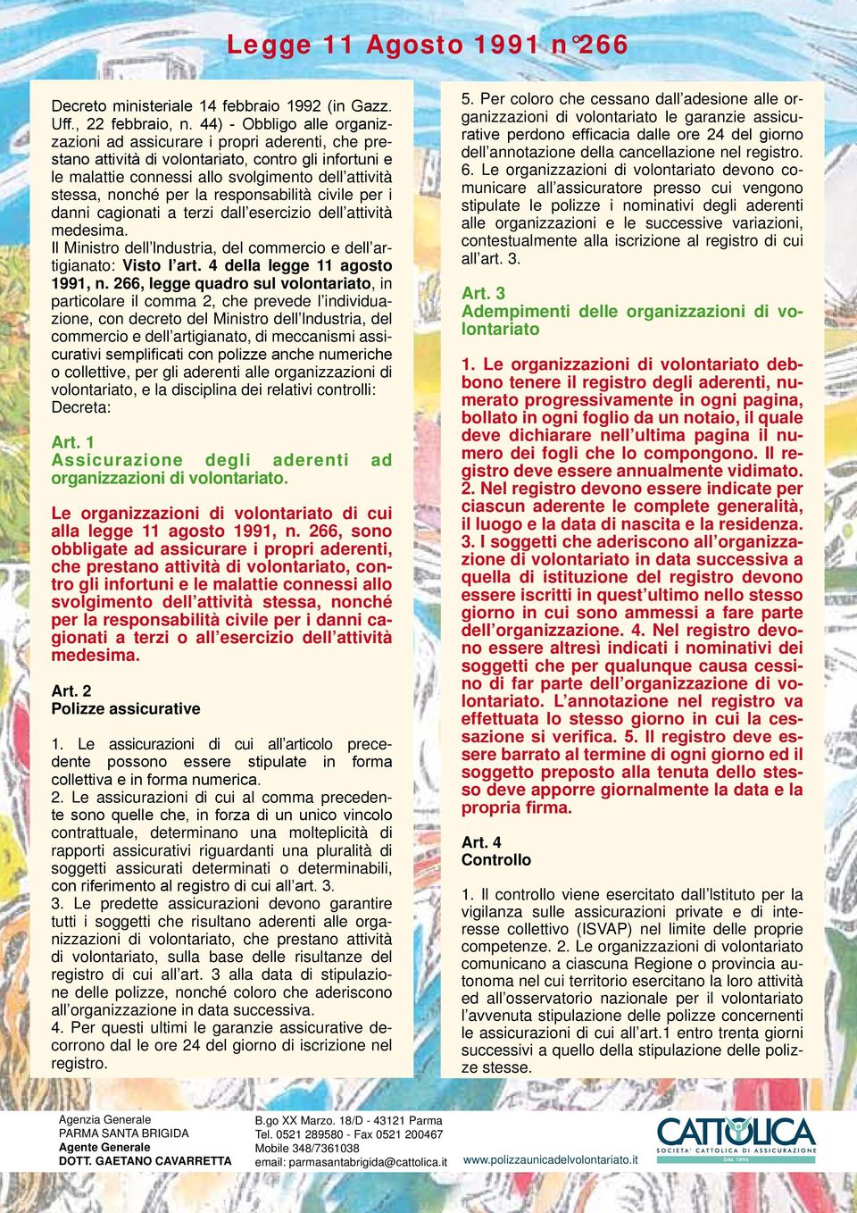 la responsabilità civile per i danni cagionati a terzi dall esercizio dell attività medesima. Il Ministro dell lndustria, del commercio e dell artigianato: Visto l art.