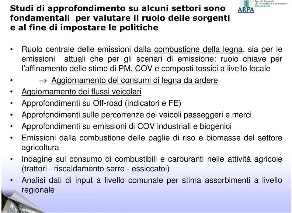 Aggiornamento dei flussi veicolari Approfondimenti su Off-road (indicatori e FE) Approfondimenti sulle percorrenze dei veicoli passeggeri e merci Approfondimenti su emissioni di COV industriali e