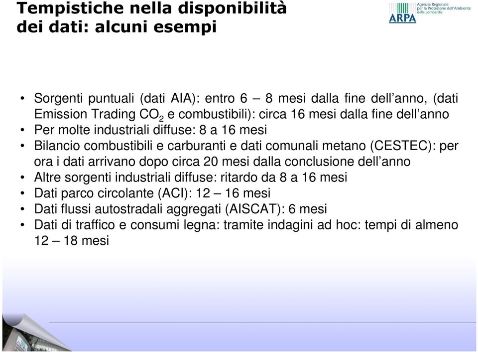 (CESTEC): per ora i dati arrivano dopo circa 20 mesi dalla conclusione dell anno Altre sorgenti industriali diffuse: ritardo da 8 a 16 mesi Dati parco