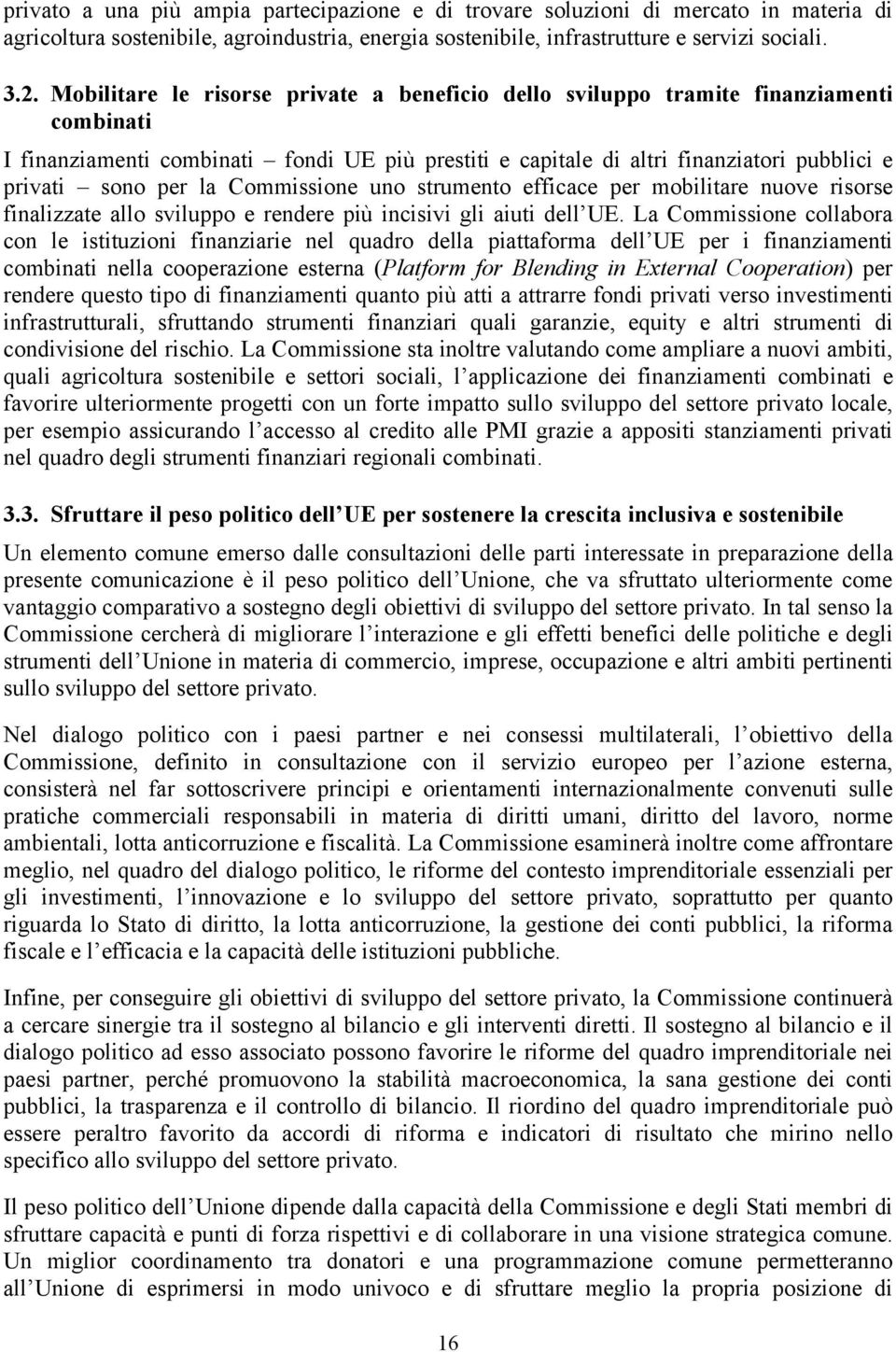 la Commissione uno strumento efficace per mobilitare nuove risorse finalizzate allo sviluppo e rendere più incisivi gli aiuti dell UE.