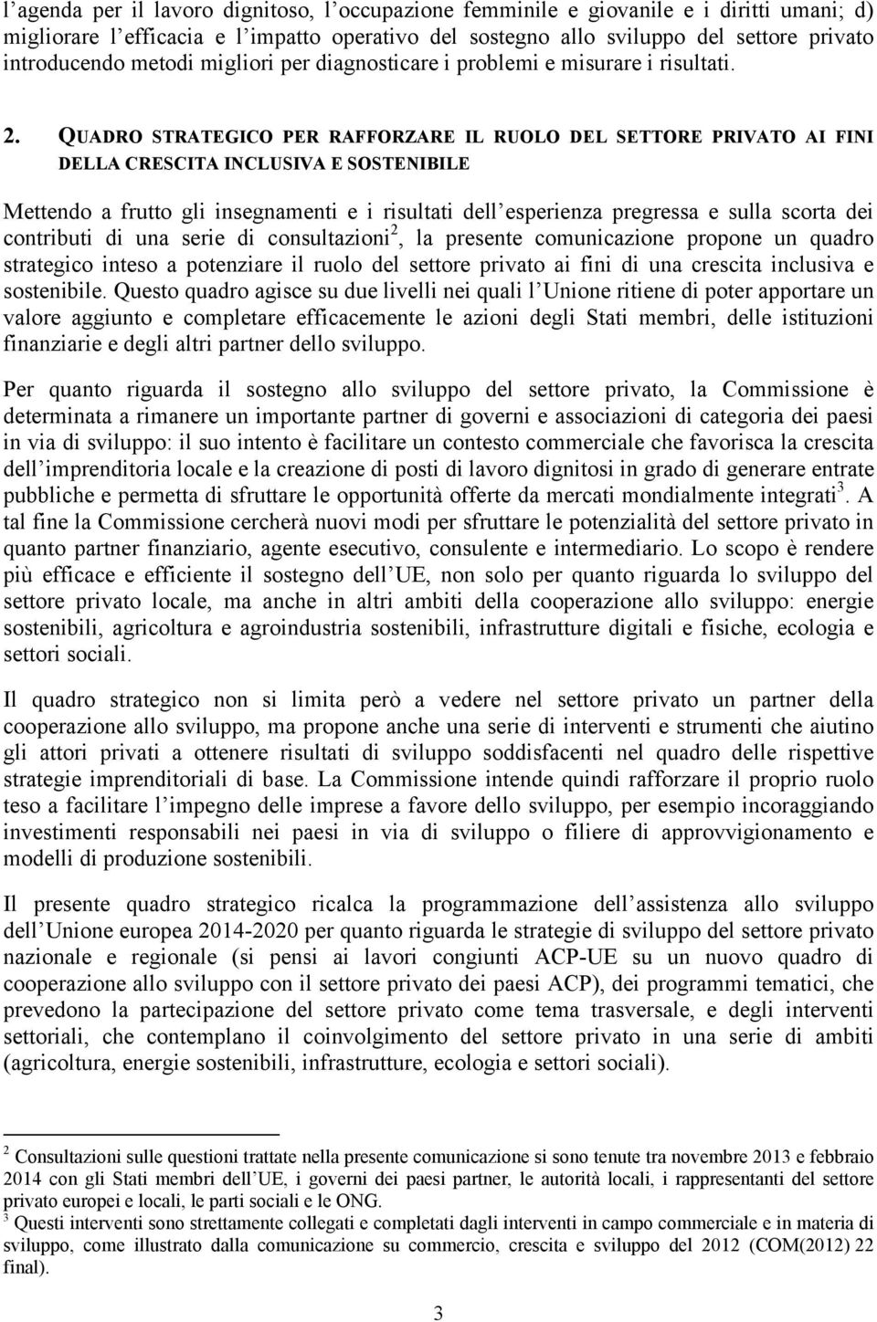 QUADRO STRATEGICO PER RAFFORZARE IL RUOLO DEL SETTORE PRIVATO AI FINI DELLA CRESCITA INCLUSIVA E SOSTENIBILE Mettendo a frutto gli insegnamenti e i risultati dell esperienza pregressa e sulla scorta