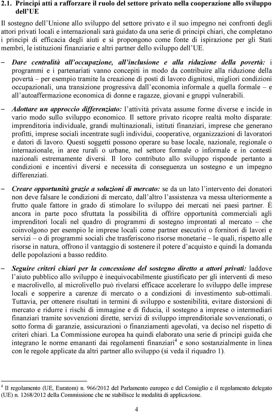 le istituzioni finanziarie e altri partner dello sviluppo dell UE.