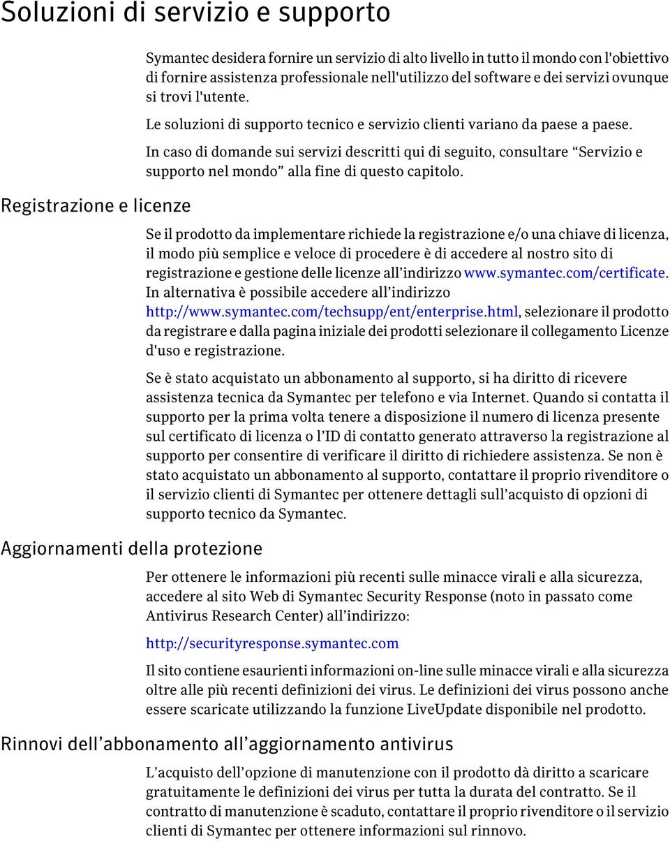 In caso di domande sui servizi descritti qui di seguito, consultare Servizio e supporto nel mondo alla fine di questo capitolo.