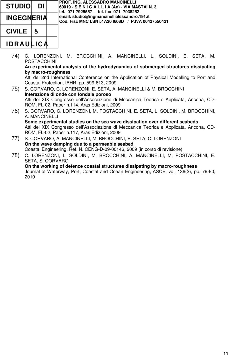 and Coastal Protection, IAHR, pp. 599-613, 2009 75) S. CORVARO, C. LORENZONI, E. SETA, A. MANCINELLI & M.