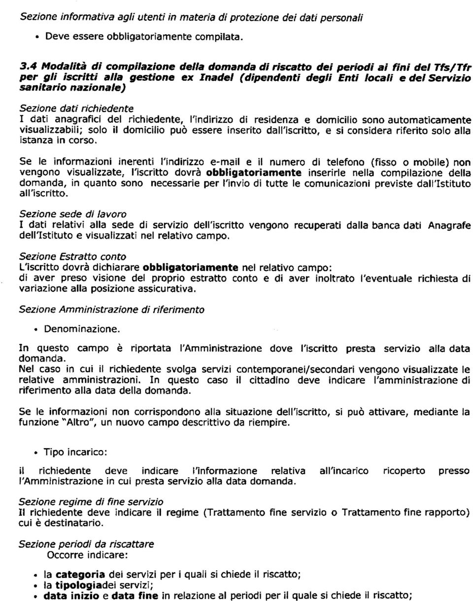 dati richiedente I dati anagraficí del richiedente, l'indirizzo di residenza e domicilio sono automaticamente visualizzabili; solo il domicilio può essere inserito dall'iscritto, e si consîdera