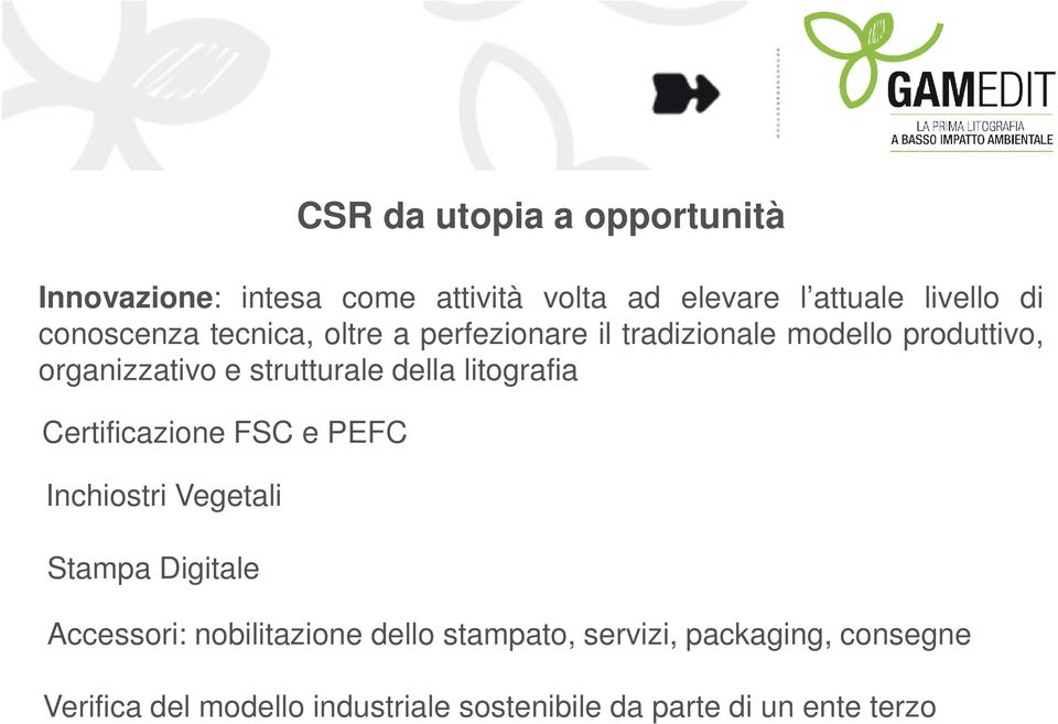 della litografia Certificazione FSC e PEFC Inchiostri Vegetali Stampa Digitale Accessori: nobilitazione