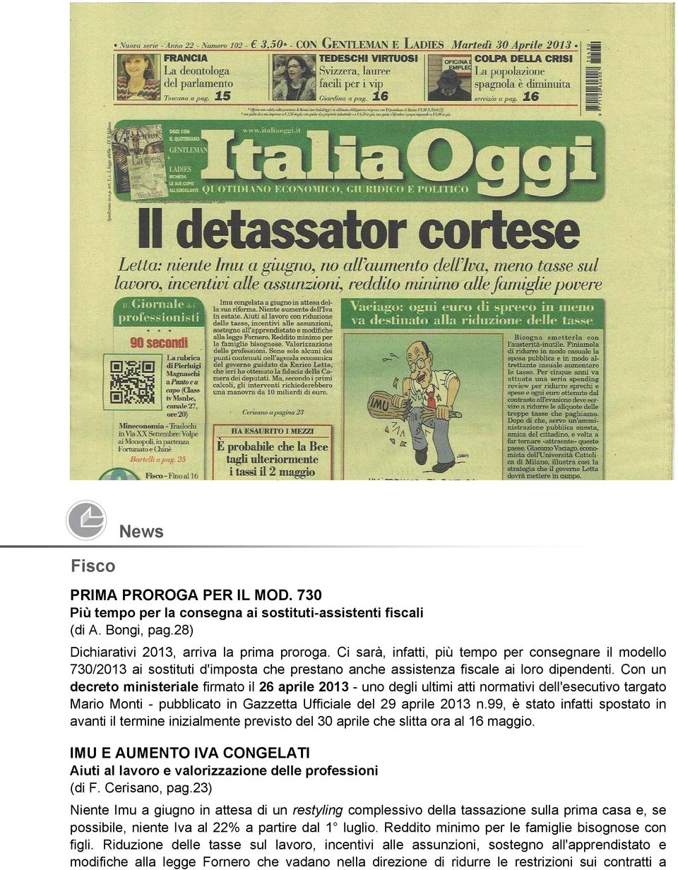 Con un decreto ministeriale firmato il 26 aprile 2013 - uno degli ultimi atti normativi dell'esecutivo targato Mario Monti - pubblicato in Gazzetta Ufficiale del 29 aprile 2013 n.