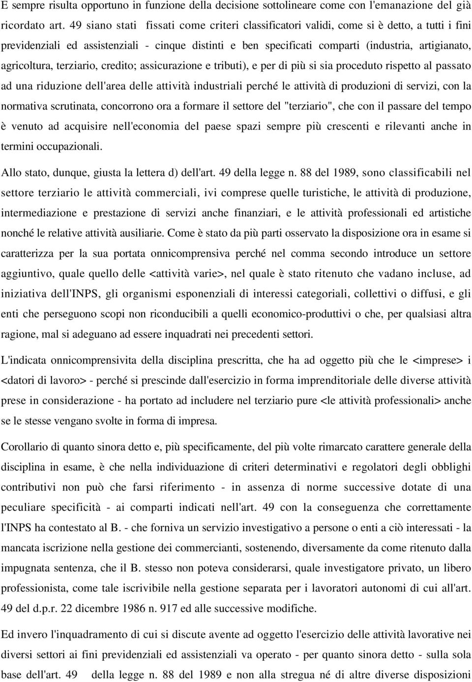 agricoltura, terziario, credito; assicurazione e tributi), e per di più si sia proceduto rispetto al passato ad una riduzione dell'area delle attività industriali perché le attività di produzioni di