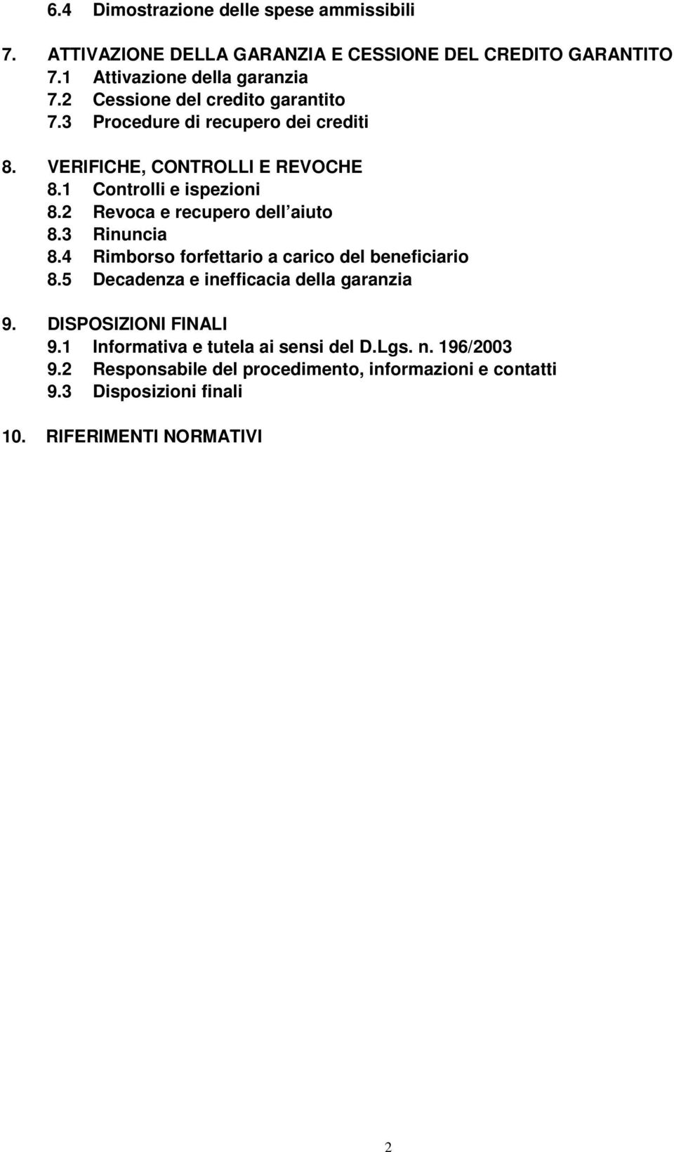 2 Revoca e recupero dell aiuto 8.3 Rinuncia 8.4 Rimborso forfettario a carico del beneficiario 8.5 Decadenza e inefficacia della garanzia 9.