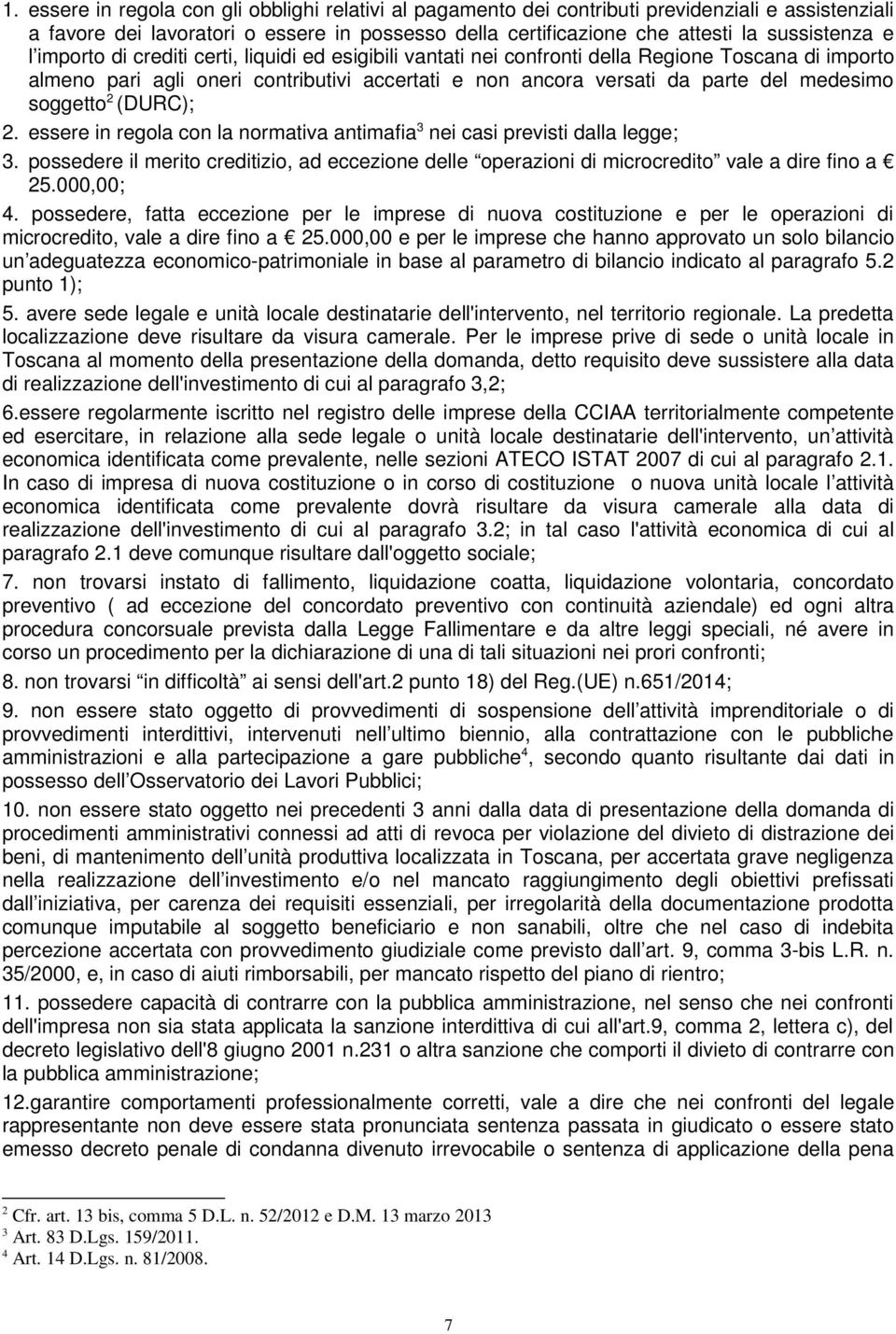 soggetto 2 (DURC); 2. essere in regola con la normativa antimafia 3 nei casi previsti dalla legge; 3.