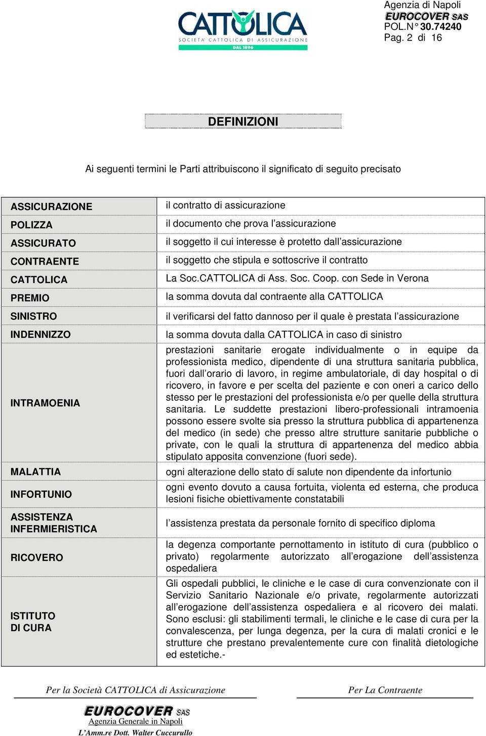 INFORTUNIO ASSISTENZA INFERMIERISTICA RICOVERO ISTITUTO DI CURA il cntratt di assicurazine il dcument che prva l assicurazine il sggett il cui interesse è prtett dall assicurazine il sggett che