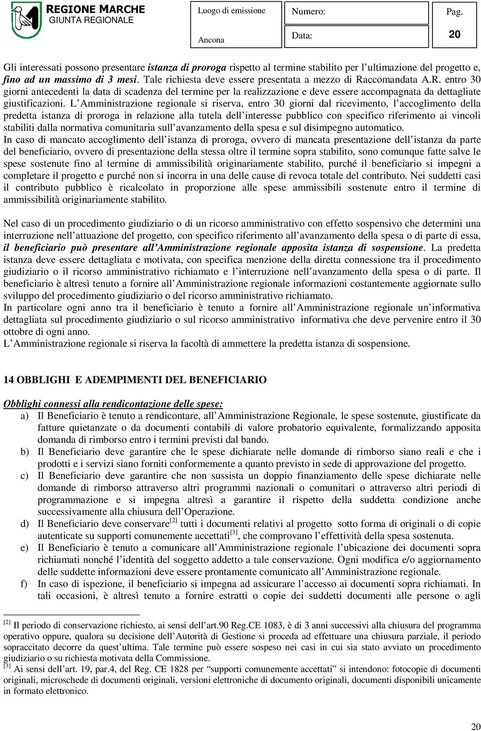 L Amministrazione regionale si riserva, entro 30 giorni dal ricevimento, l accoglimento della predetta istanza di proroga in relazione alla tutela dell interesse pubblico con specifico riferimento ai