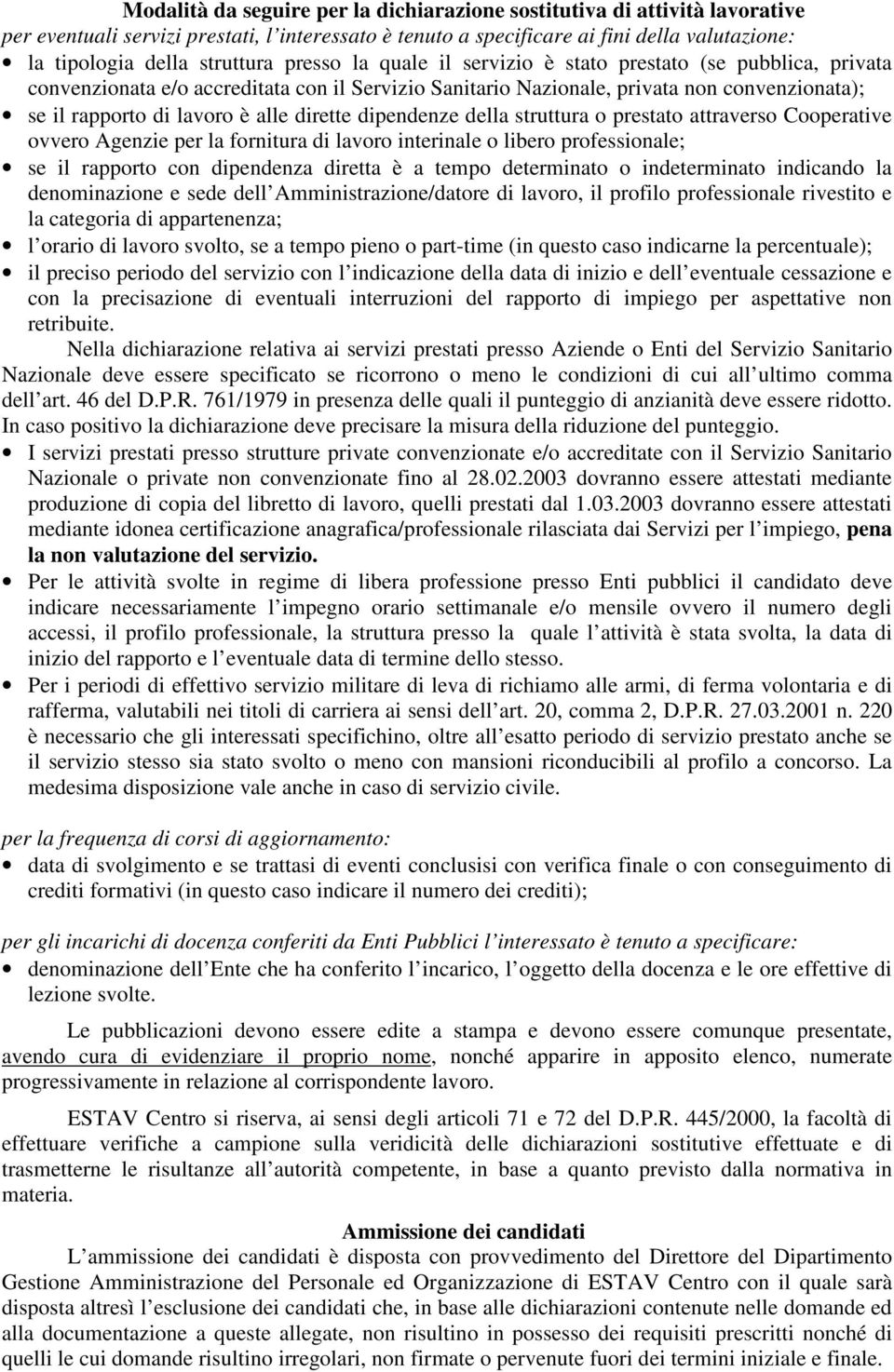 alle dirette dipendenze della struttura o prestato attraverso Cooperative ovvero Agenzie per la fornitura di lavoro interinale o libero professionale; se il rapporto con dipendenza diretta è a tempo