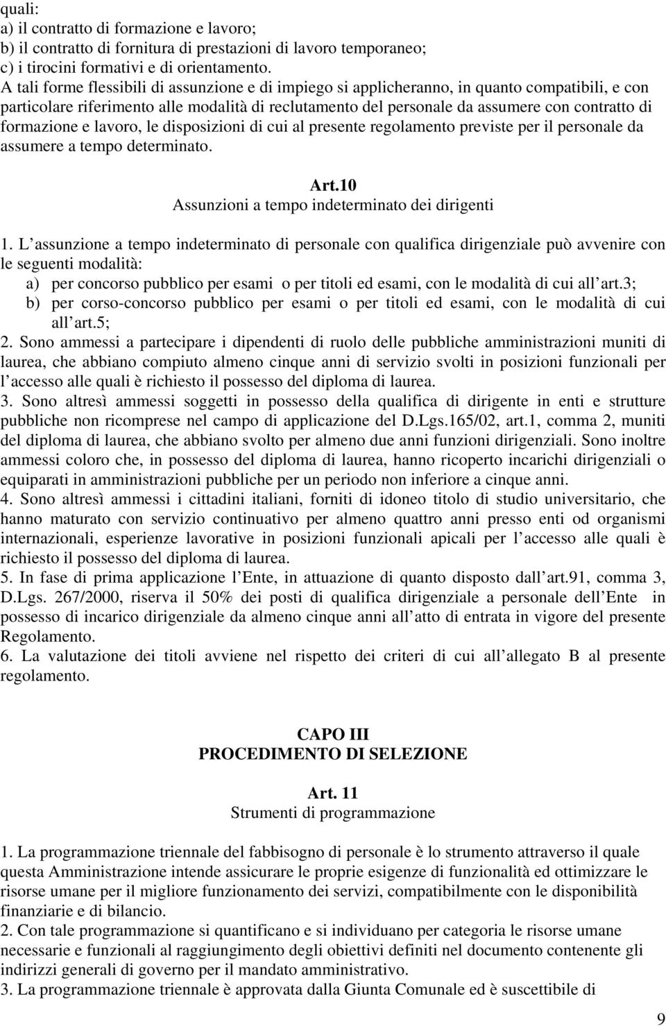 formazione e lavoro, le disposizioni di cui al presente regolamento previste per il personale da assumere a tempo determinato. Art.10 Assunzioni a tempo indeterminato dei dirigenti 1.