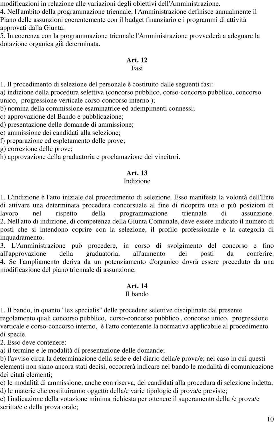 5. In coerenza con la programmazione triennale l'amministrazione provvederà a adeguare la dotazione organica già determinata. Art. 12 Fasi 1.