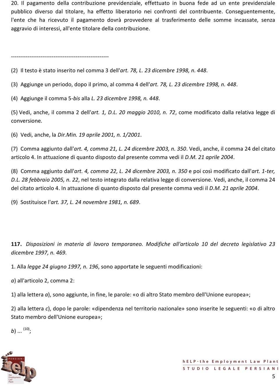 - - - - - - - - - - - - - - - - - - - - - - - - - - - - - - - - - - - - - - - - - - - - - - - - - - - - - (2) Il testo è stato inserito nel comma 3 dell'art. 78, L. 23 dicembre 1998, n. 448.