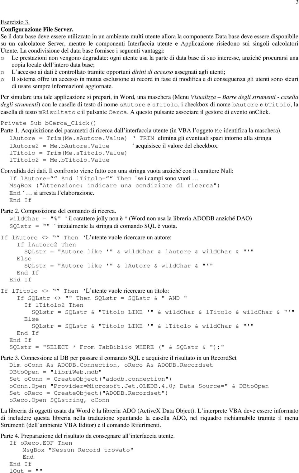 Applicazione risiedono sui singoli calcolatori Utente.