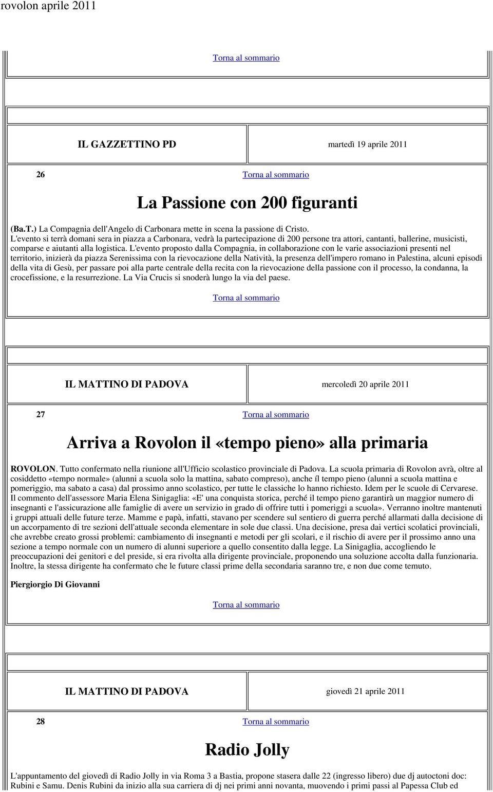 L'evento proposto dalla Compagnia, in collaborazione con le varie associazioni presenti nel territorio, inizierà da piazza Serenissima con la rievocazione della Natività, la presenza dell'impero